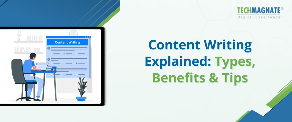 Content Writing Explained: Types, Benefits & Tips