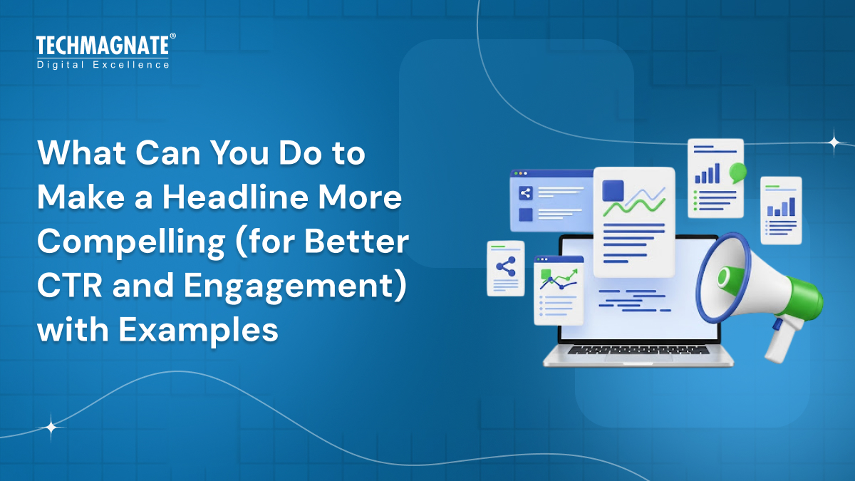 What Can You Do to Make a Headline More Compelling (for Better CTR and Engagement) with Examples
