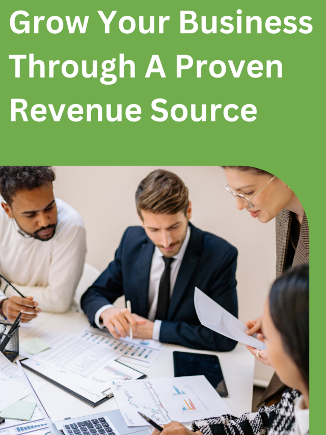 Grow Your Business Through A Proven Revenue Source