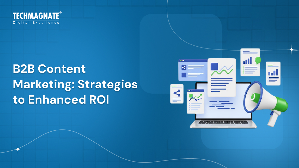 B2B Content Marketing: Strategies to Enhanced ROI