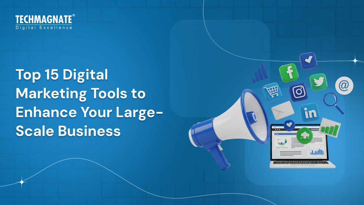 Top 15 Digital Marketing Tools to Enhance Your Large-Scale Business
