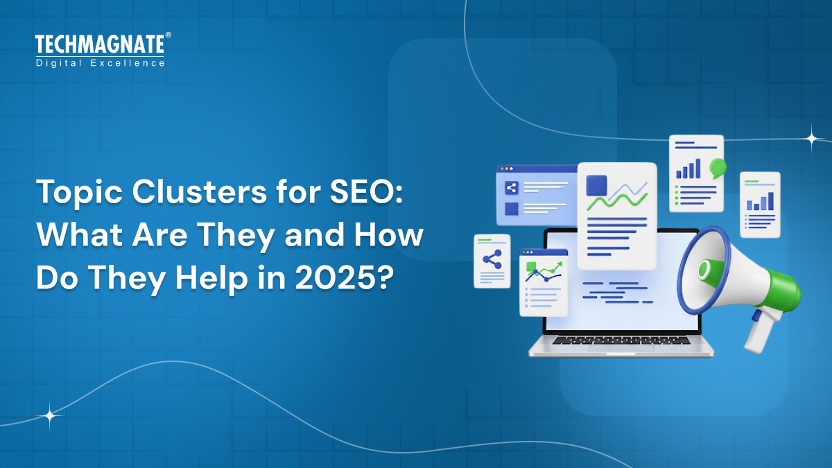 Topic Clusters for SEO: What Are They and How Do They Help in 2025?