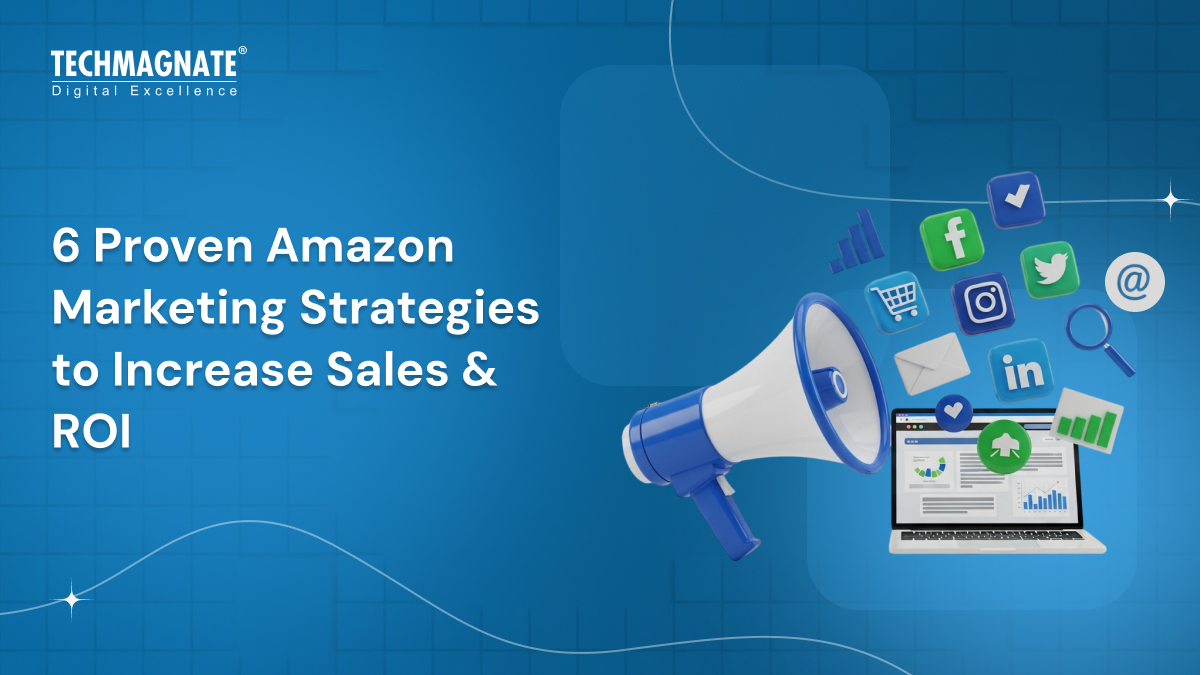6 Proven Amazon Marketing Strategies to Increase Sales & ROI