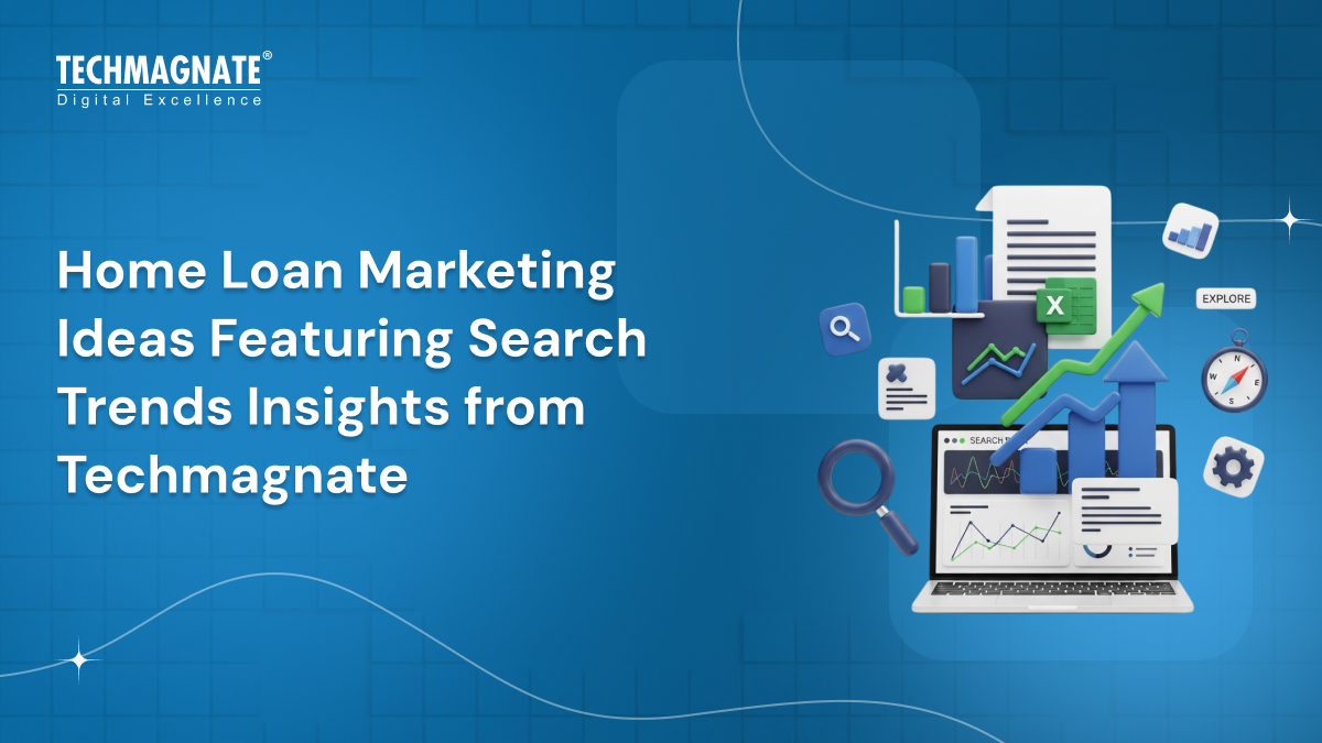 Home Loan Marketing Ideas Featuring Search Trends Insights from Techmagnate