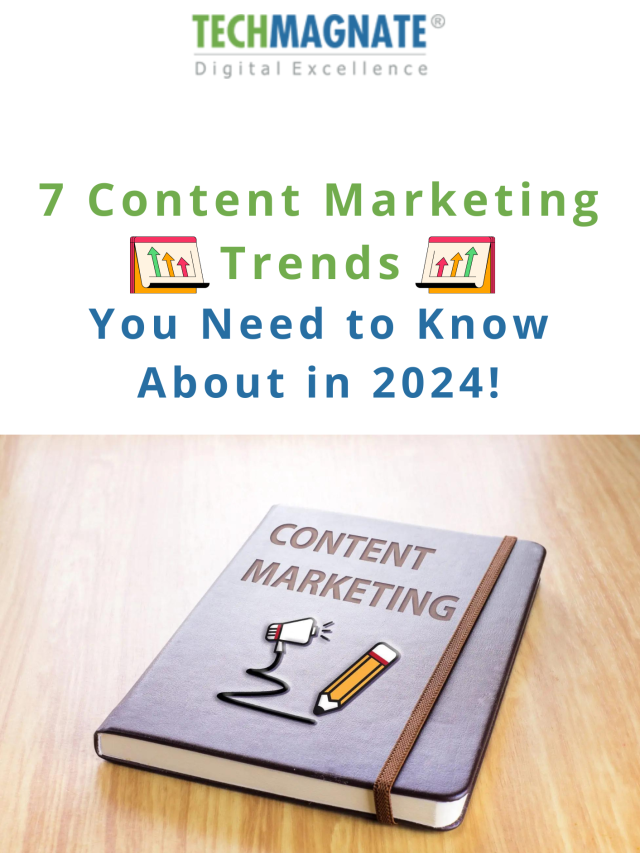 7 Content Marketing Trends for 2024 You Need to Know!