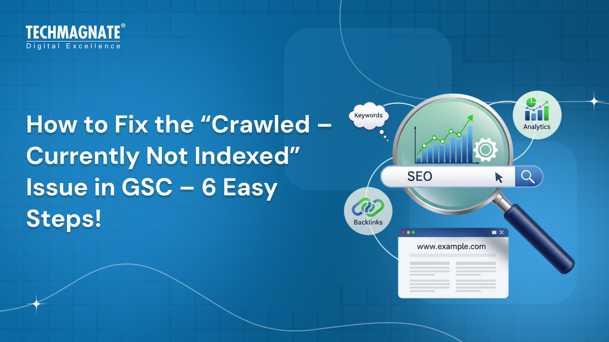 How to Fix the “Crawled – Currently Not Indexed” Issue in GSC