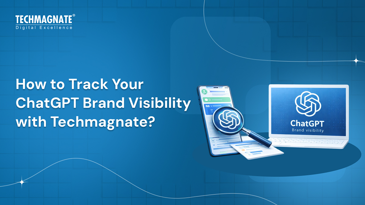 How to Track Your ChatGPT Brand Visibility with Techmagnate?